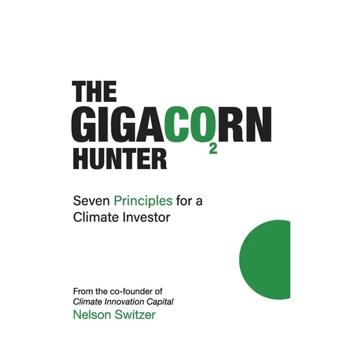 The Gigacorn Hunter: Seven Principles for a Climate Investor - The #1 International Best Seller