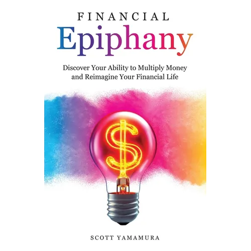 Financial Epiphany: Discover Your Ability to Multiply Money and Reimagine Your Financial Life
