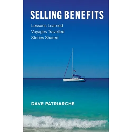 Selling Benefits: Lessons Learned, Voyages Travelled, Stories Shared