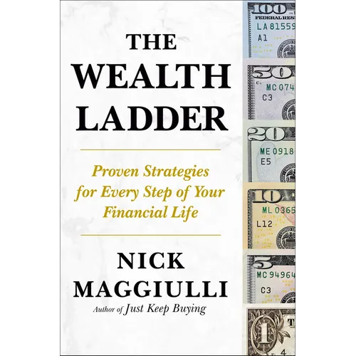 The Wealth Ladder: Proven Strategies for Every Step of Your Financial Life