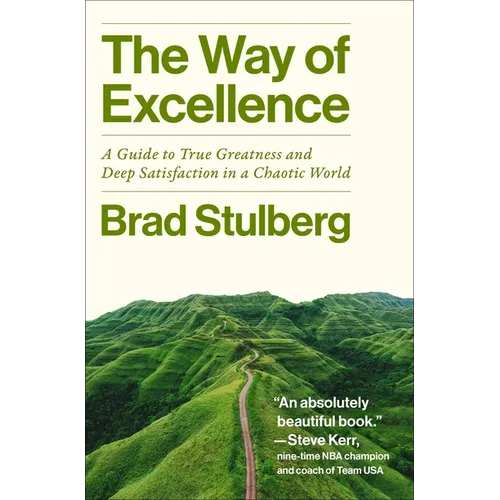 The Way of Excellence: A Guide to True Greatness and Deep Satisfaction in a Chaotic World