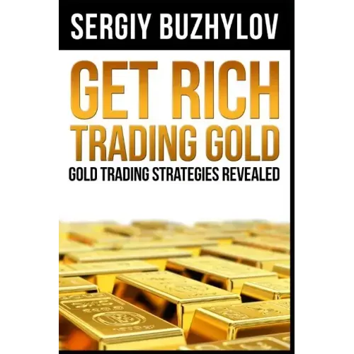 Get Rich Trading Gold: Gold trading strategies revealed