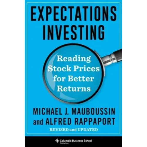 Expectations Investing: Reading Stock Prices for Better Returns, Revised and Updated