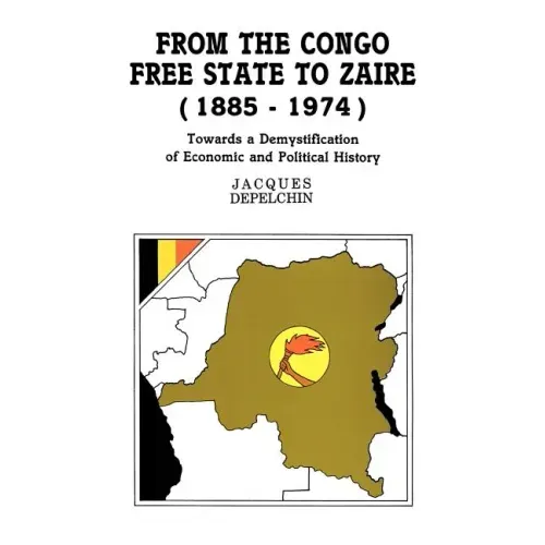 From the Congo Free State to Zaire (1885-1974). Towards a Demystification of Economic and Political History