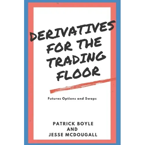 Derivatives for the Trading Floor: Futures, Options and Swaps