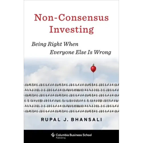 Non-Consensus Investing: Being Right When Everyone Else Is Wrong