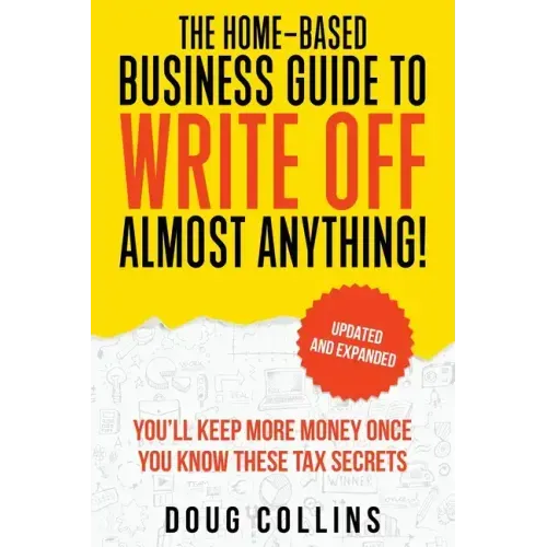 The Home-Based Business Guide to Write Off Almost Anything