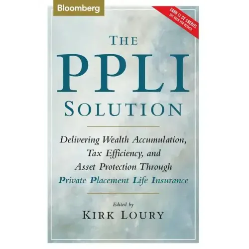 The Ppli Solution: Delivering Wealth Accumulation, Tax Efficiency, and Asset Protection Through Private Placement Life Insurance