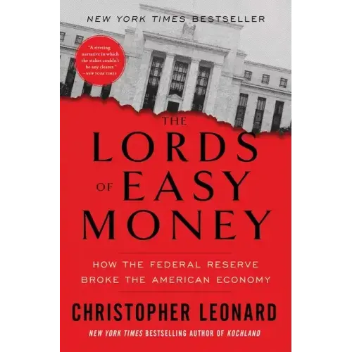 The Lords of Easy Money: How the Federal Reserve Broke the American Economy