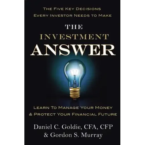 The Investment Answer: Learn to Manage Your Money & Protect Your Financial Future