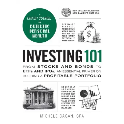 Investing 101: From Stocks and Bonds to Etfs and Ipos, an Essential Primer on Building a Profitable Portfolio