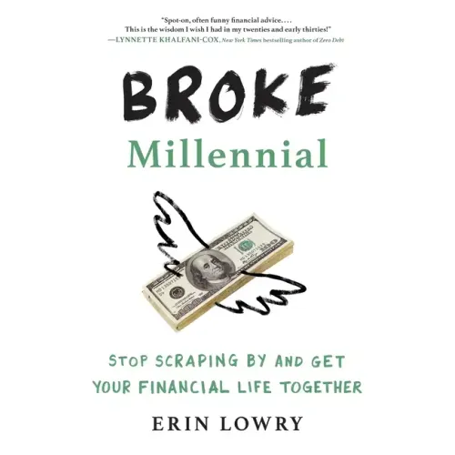 Broke Millennial: Stop Scraping by and Get Your Financial Life Together