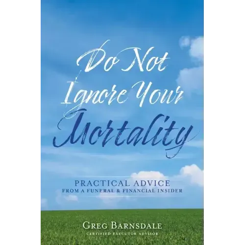 Do Not Ignore Your Mortality: Practical Advice From a Funeral & Financial Insider