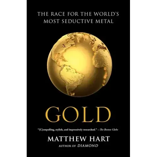 Gold: The Race for the World's Most Seductive Metal