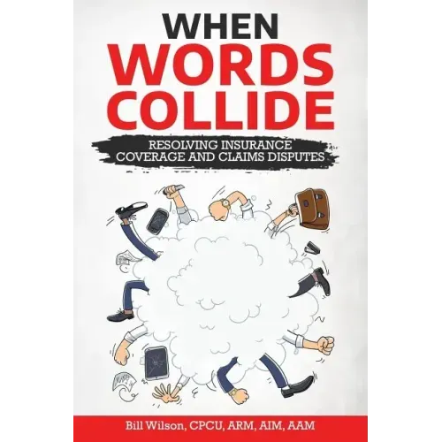 When Words Collide: Resolving Insurance Coverage and Claims Disputes