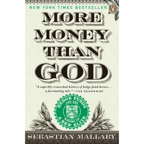 More Money Than God: Hedge Funds and the Making of a New Elite