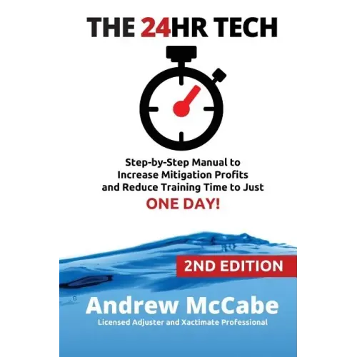 The 24hr Tech: 2nd Edition: Step-by-Step Guide to Water Damage Profits and Claim Documentation