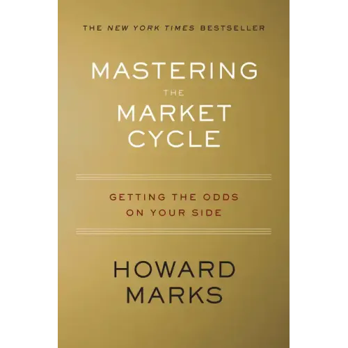 Mastering the Market Cycle: Getting the Odds on Your Side