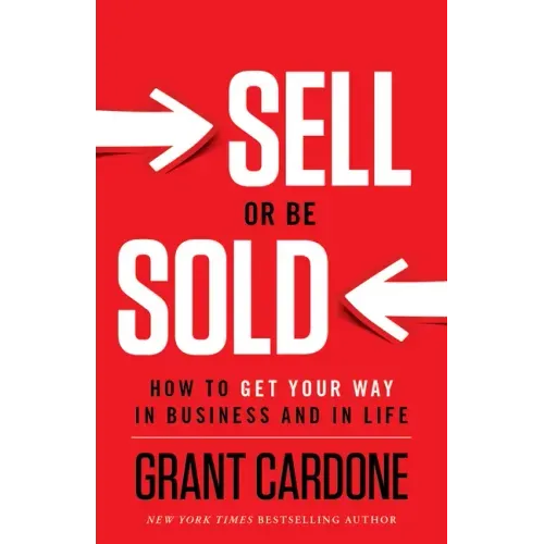 Sell or Be Sold: How to Get Your Way in Business and in Life