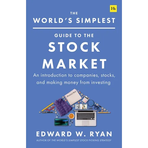 The World's Simplest Guide to the Stock Market: An Introduction to Companies, Stocks, and Making Money from Investing
