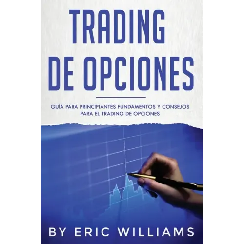 Trading de opciones: Guía para principiantes Fundamentos y consejos para el trading de opciones (Libro En Español/ Options Trading Spanish Book Versio