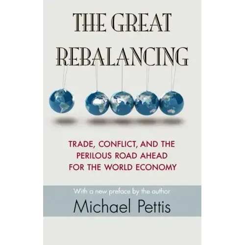 The Great Rebalancing: Trade, Conflict, and the Perilous Road Ahead for the World Economy - Updated Edition