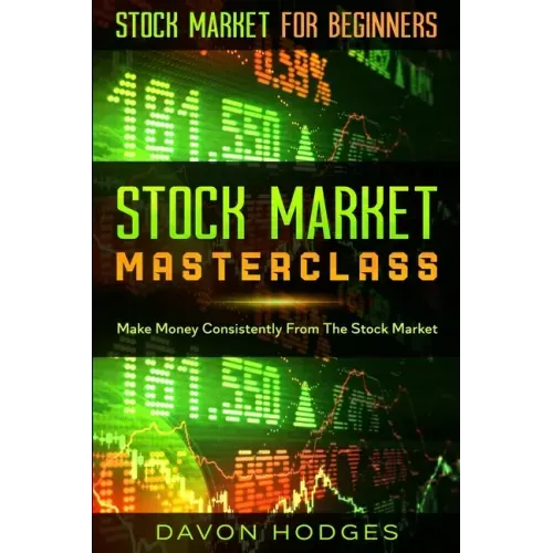 Stock Market For Beginners: STOCK MARKET MASTERCLASS: Make Money Consistently From The Stock Market