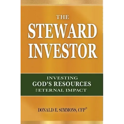 The Steward Investor: Investing God's Resources for Eternal Impact