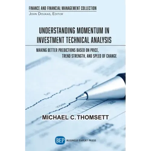 Understanding Momentum in Investment Technical Analysis: Making Better Predictions Based on Price, Trend Strength, and Speed of Change