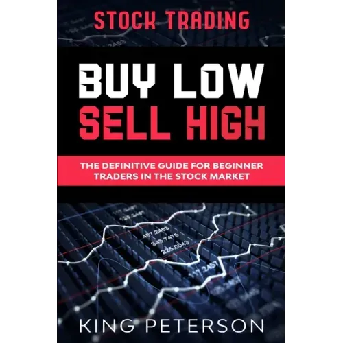Stock Trading: BUY LOW SELL HIGH: The Definitive Guide For Beginner Traders In The Stock Market
