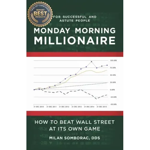 Monday Morning Millionaire: How to Beat Wall Street at Its Own Game