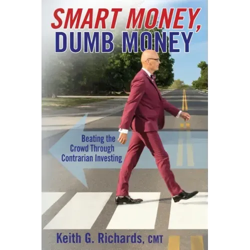 SMART MONEY, Dumb Money: Beating the Crowd Through Contrarian Investing