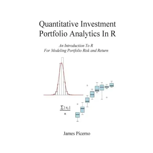 Quantitative Investment Portfolio Analytics In R: An Introduction To R For Modeling Portfolio Risk and Return