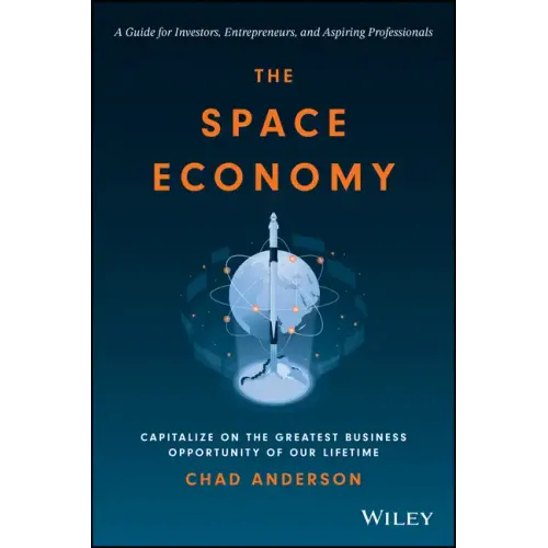 The Space Economy: Capitalize on the Greatest Business Opportunity of Our Lifetime