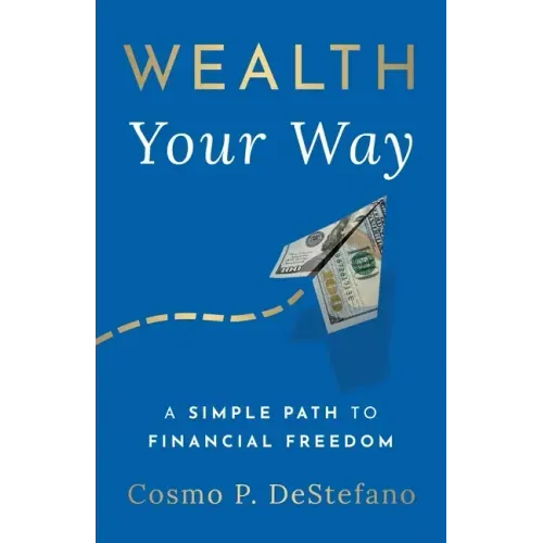 Wealth Your Way: A Simple Path to Financial Freedom