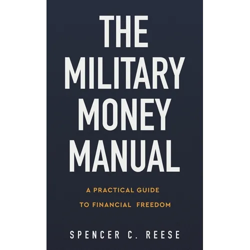 The Military Money Manual: A Practical Guide to Financial Freedom