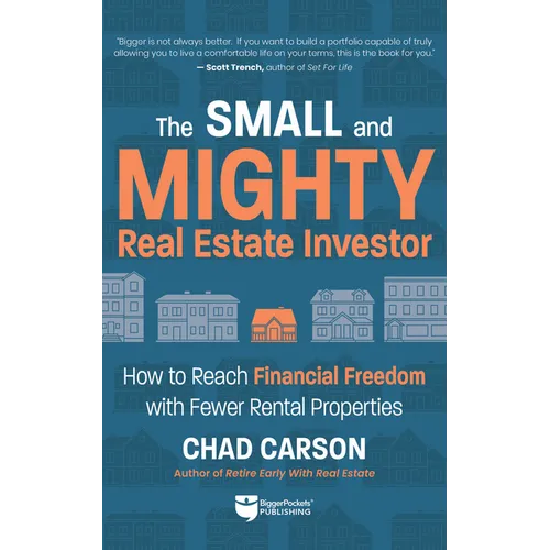 Small and Mighty Real Estate Investor: How to Reach Financial Freedom with Fewer Rental Properties