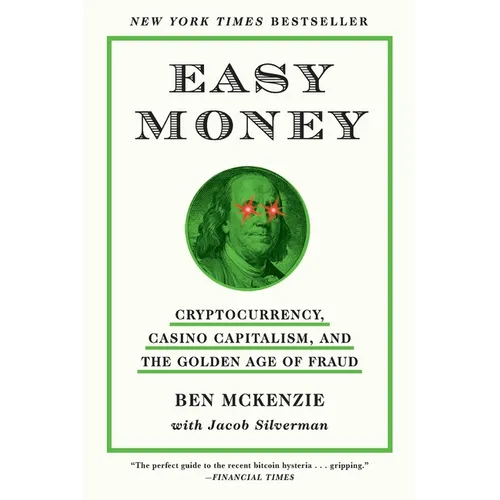 Easy Money: Cryptocurrency, Casino Capitalism, and the Golden Age of Fraud